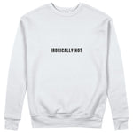 Ironically Hot Sweatshirt
