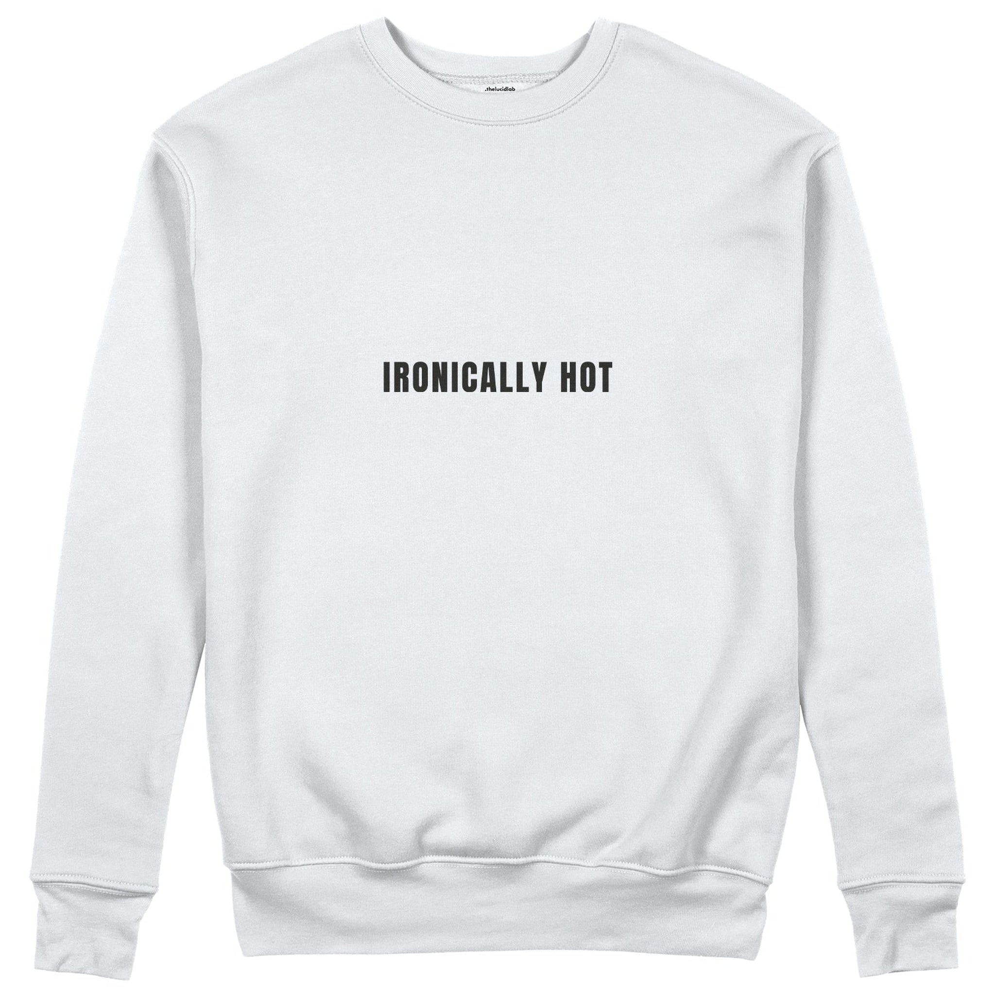 Ironically Hot Sweatshirt