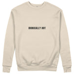 Ironically Hot Sweatshirt