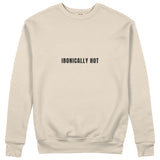 Ironically Hot Sweatshirt