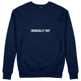 Ironically Hot Sweatshirt