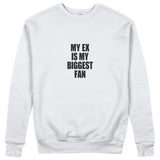 My Ex Is My Biggest Fan Sweatshirt