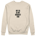 My Ex Is My Biggest Fan Sweatshirt