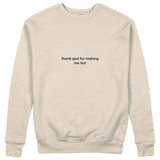 Thank God for Making Me Hot Sweatshirt