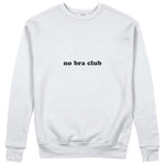No Bra Club Sweatshirt