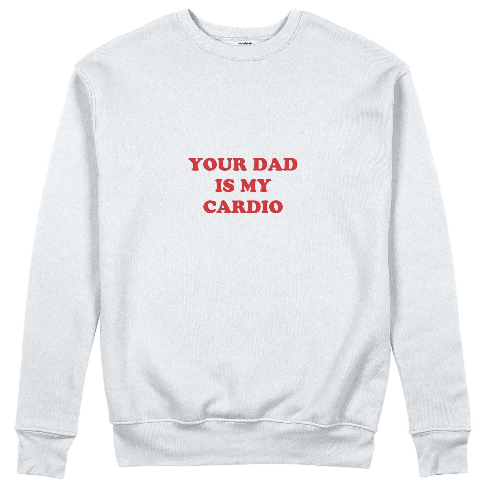 Your Dad Is My Cardio Sweatshirt