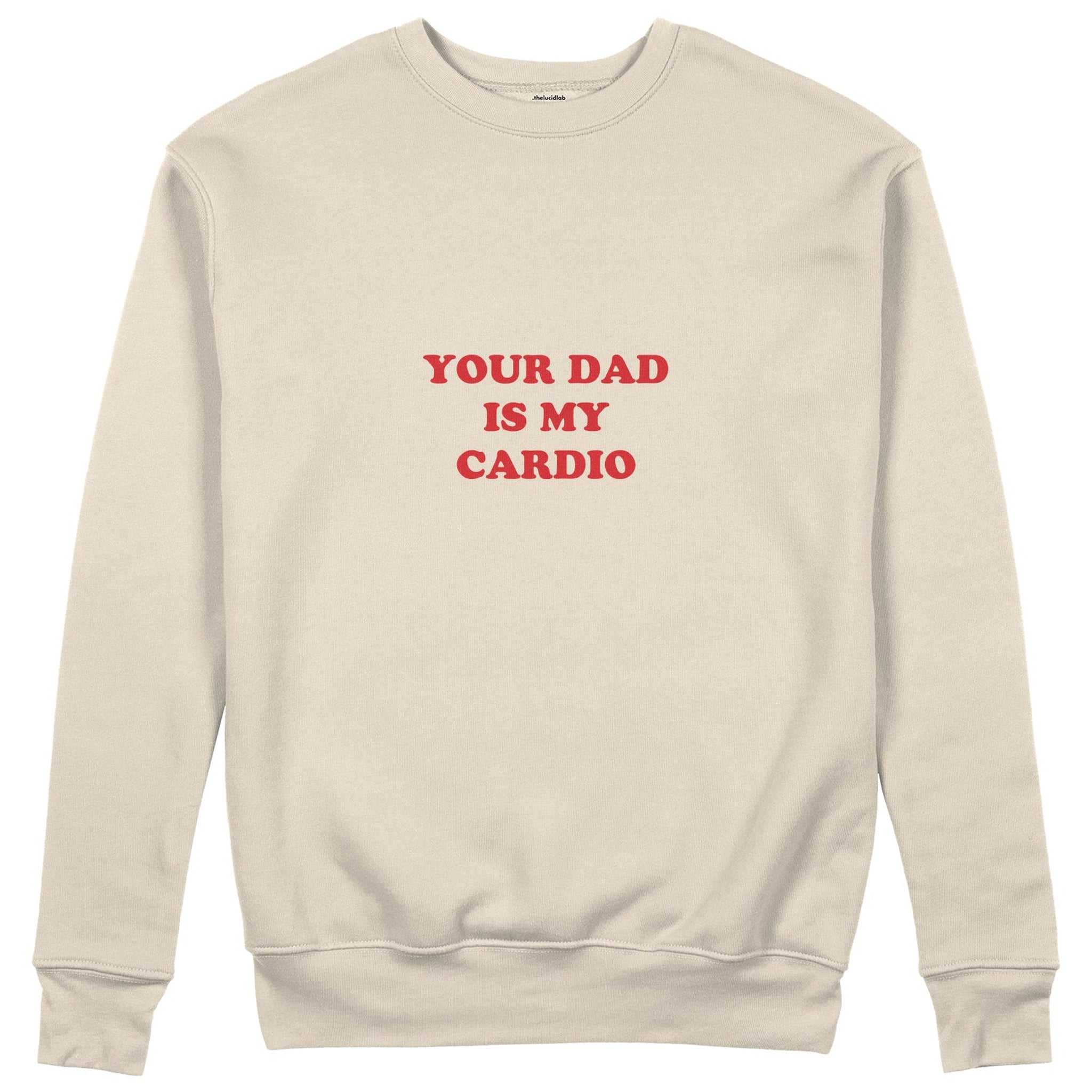 Your Dad Is My Cardio Sweatshirt