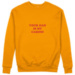 Your Dad Is My Cardio Sweatshirt
