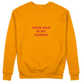 Your Dad Is My Cardio Sweatshirt