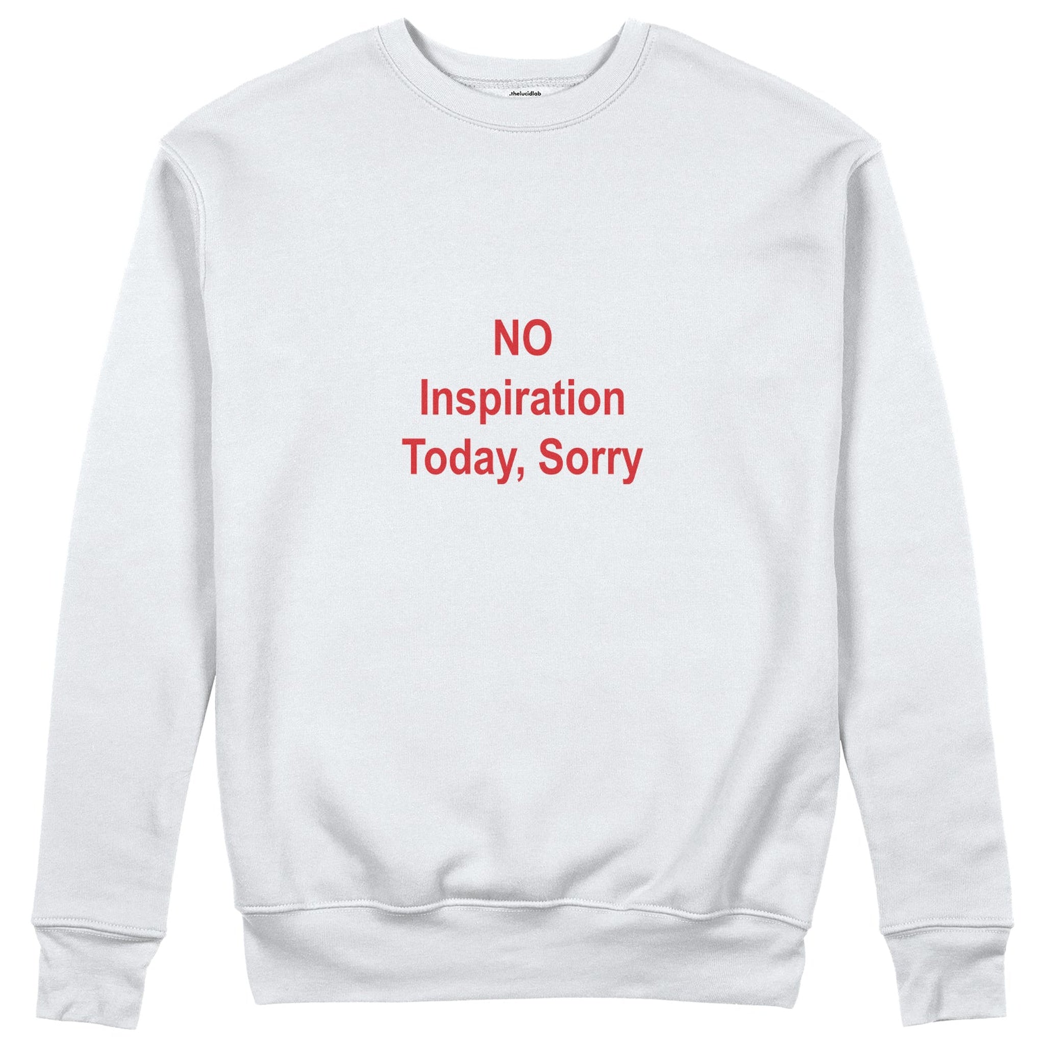No Inspiration Today Sorry Sweatshirt