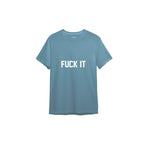 FUCK IT Tişört — Çelik Mavi