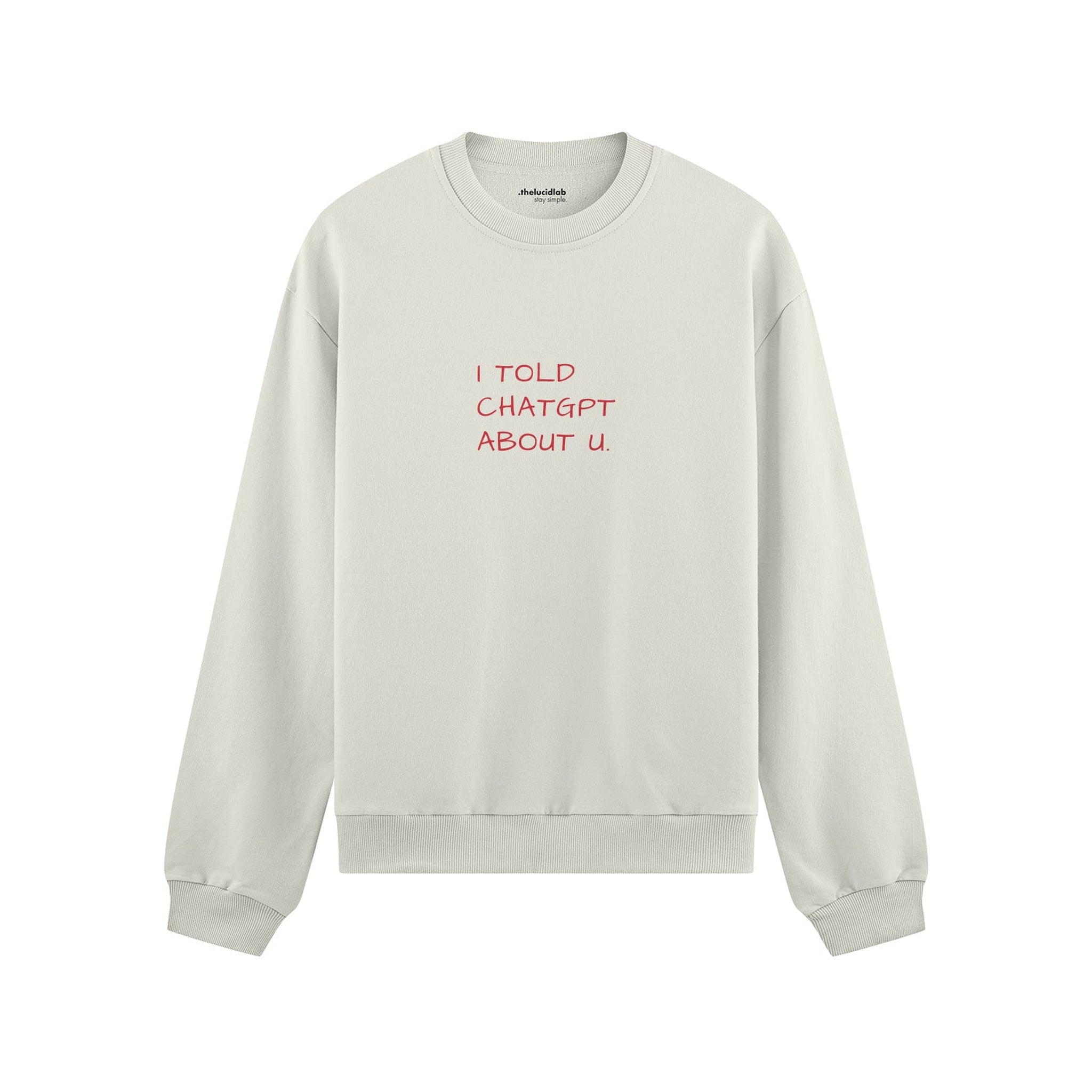 I Told ChatGPT About U Oversize Sweatshirt