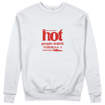 Hot People Watch Formula 1 Sweatshirt