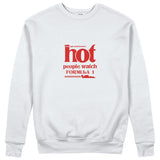 Hot People Watch Formula 1 Sweatshirt