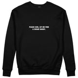 Please God Let Me Find A Sugar Daddy Sweatshirt - Siyah - ön görünüm