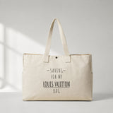 Saving For My Louis Vuitton Bag Daily Tote Bag – baskılı kanvas bez çanta