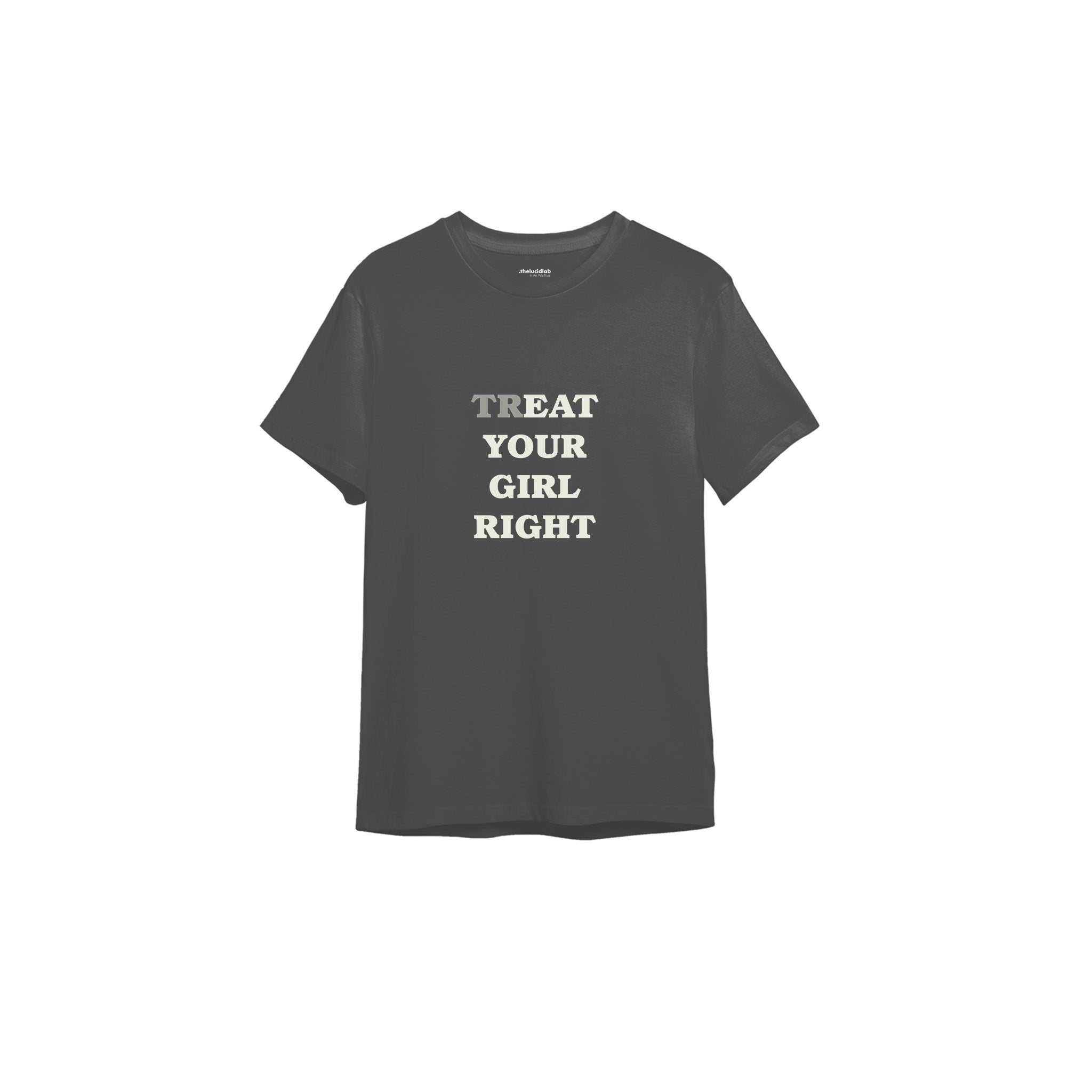 Treat Your Girl Right Tişört — Antrasit